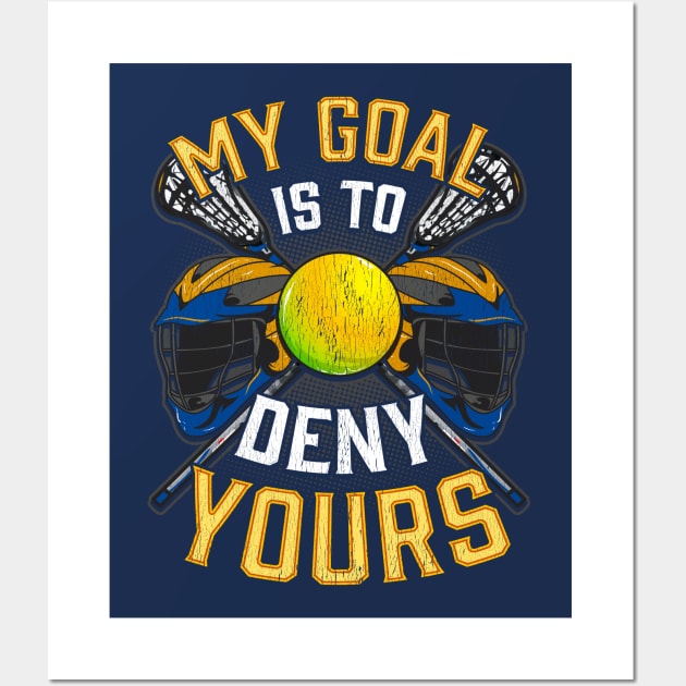 Lacrosse My Goal Is To Deny Your LAX Wall Art by E